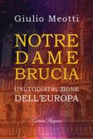Notre Dame brucia. L'autodistruzione dell'Europa di Giulio Meotti edito da Giubilei Regnani