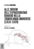 Alle origini dell'espansionismo romeno nella Transilvania ungherese (1916-1920) di István Eördögh edito da Aracne (Genzano di Roma)