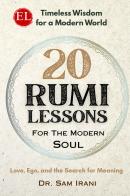 20 rumi lessons for the modern soul. Love, ego, and the search for meaning di Dr. Sam Irani edito da StreetLib