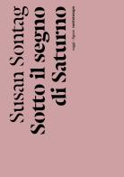 Sotto il segno di Saturno di Susan Sontag edito da Nottetempo