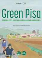 Green Pisa. Per una città sostenibile ecologica e accessibile. Ediz. a colori di Chiara Cini edito da Pacini Editore