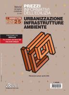 Prezzi informativi dell'edilizia. Urbanizzazione infrastrutture ambiente. 1° semestre 2025. Materiali e opere compiute. Rilevazione prezzi aprile 2025 edito da DEI