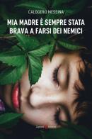Mia madre è sempre stata brava a farsi dei nemici di Calogero Messina edito da Capponi Editore