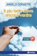 Il più bello deve ancora venire di Angelo Comastri edito da OasiApp La Pietra d'Angolo
