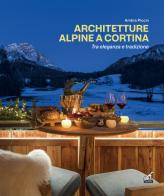 Architetture alpine a Cortina tra eleganza e tradizione. Ediz. italiana e inglese di Ambra Piccin edito da Gaspari