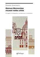 Genus Bononiae musei nella città. Il progetto museografico, architettonico e urbanistico di Roberto Scannavini edito da Edizioni Pendragon