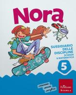 Nora. Un salto nelle discipline. Discipline scientifiche. Con Matematica, Scienze e Tecnologia. Per la 5ª classe della Scuola elementare. Con e-book. Con espansione vol. 2 di Francesco Zambotti, Giorgia Cappelletti, Ilaria Cervellin edito da Erickson Scuola
