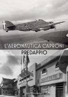 L' aeronautica Caproni Predappio edito da Persiani
