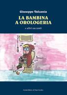 La bambina a orologeria e altre storie di Giuseppe Valzania edito da Il Ponte Vecchio