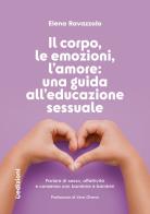 Il corpo, le emozioni, l'amore: una guida all'educazione sessuale. Parlare di sesso, affettività e consenso con bambine e bambini di Elena Ravazzolo edito da Uppa Edizioni