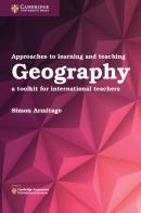 International Approaches to Teaching and Learning. A toolkit for international teachers. Geography edito da Cambridge