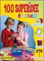 100 superidee junior. Ediz. illustrata edito da Giunti Junior