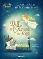 Bill e l'angelo dei sogni. My angels. Ediz. a colori di Lucinda Riley, Harry Whittaker edito da Giunti Editore