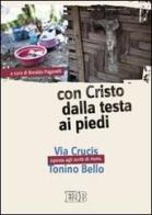 Con Cristo dalla testa ai piedi. Via Crucis ispirata agli scritti di mons. Tonino Bello. Ediz. a caratteri grandi edito da EDB