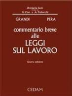 Commentario breve alle leggi sul lavoro di Mario Grandi, Giuseppe Pera edito da CEDAM