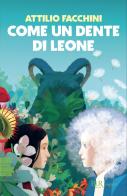Come un dente di leone di Attilio Facchini edito da Rizzoli