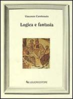 Logica e fantasia di Vincenzo Carotenuto edito da Liguori