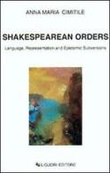 Shakespearean orders. Language, representation and epistemic subversions di Anna M. Cimitile edito da Liguori