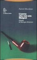 L' uomo che non era Maigret. Ritratto di Georges Simenon di Patrick Marnham edito da La Nuova Italia