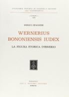 Wernerius bononiensis iudex. La figura storica di Irnerio di Enrico Spagnesi edito da Olschki