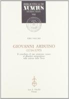 Giovanni Arduino (1714-1795). Il contributo di uno scienziato veneto al dibattito settecentesco sulle scienze della terra di Ezio Vaccari edito da Olschki