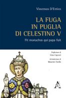 La fuga in Puglia di Celestino V. Fit monachus qui papa fuit di Vincenzo D'Errico edito da Aracne