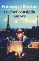 Lo chef consiglia amore di Francesco Marino edito da Cairo