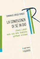 La conoscenza di sé in Dio. Chiara Lubich nella scia della tradizione spirituale cristiana di Domingos Dirceu Franco edito da Città Nuova