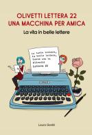 Olivetti Lettera 22, una macchina per amica. La vita in belle lettere di Laura Gentili edito da Atene del Canavese