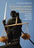 Tutela del lavoro e rappresentanza sindacale: un'analisi comparata tra Italia e Stati Uniti di Giovanna Gaglianese edito da Youcanprint