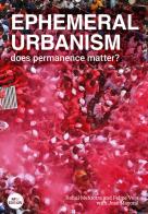 Ephemeral urbanism. Does permanence matter? Ediz. illustrata di Rahul Mehrotra, Felipe Vera, José Mayoral edito da Listlab