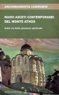 Nuovi asceti contemporanei del monte Athos di Cherubim edito da Monasterium