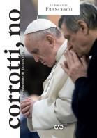 Corrotti, no di Francesco (Jorge Mario Bergoglio) edito da AVE