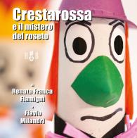 Crestarossa e il mistero del roseto di Renata Franca Flamigni, Flavio Milandri edito da Homeless Book