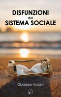 Disfunzioni del sistema sociale di Giuseppe Masala edito da Altromondo Editore di qu.bi Me