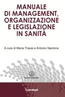 Manuale di management, organizzazione e legislazione in sanità edito da Franco Angeli