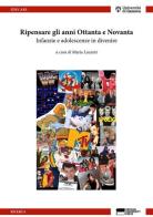 Ripensare gli anni Ottanta e Novanta. Infanzie e adolescenze in divenire edito da Genova University Press