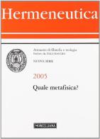 Hermeneutica. Annuario di filosofia e teologia (2005). Quale metafisica? edito da Morcelliana