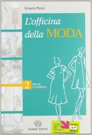 L' officina della moda. Manuale di modellistica. Per le Scuole superiori vol.2 di Rosaria Parisi edito da Cappelli