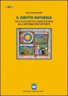 Il diritto naturale dalla scolastica francescana alla riforma protestante di Aldo Vendemiati edito da Urbaniana University Press