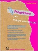 Progettare per mappe concettuali. Prima guida didattica di Tiziano Loschi edito da Milano