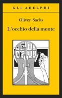 L' occhio della mente di Oliver Sacks edito da Adelphi