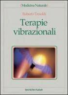 Terapie vibrazionali di Roberto Tresoldi edito da Tecniche Nuove
