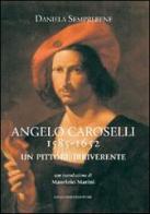 Angelo Caroselli 1585-1652. Un pittore irriverente di Daniela Semprebene edito da Gangemi Editore