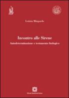 Incontro alle Sirene. Autodeterminazione e testamento biologico di Letizia Mingardo edito da Edizioni Scientifiche Italiane