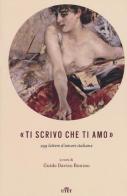 «Ti scrivo che ti amo». 299 lettere d'amore italiane. Con e-book edito da UTET