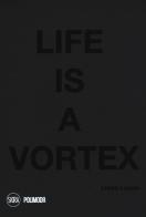 Life is a vortex di Linda Loppa edito da Skira