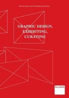 Graphic design, exhibiting, curating edito da Bozen-Bolzano University Press
