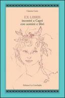 Ex libris. Incontri a Capri con uomini e libri di Claretta Cerio edito da Edizioni La Conchiglia