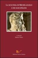 La scultura di Michelangelo e dei suoi epigoni di Stefano Valeri edito da Nuova Cultura